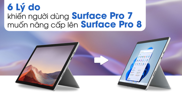 6 Lý do khiến người dùng Surface Pro 7 muốn nâng cấp lên Surface Pro 8